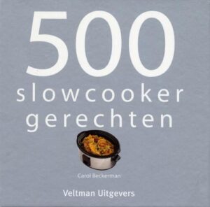 500 Slowcooker Recepten-Carol Beckerman